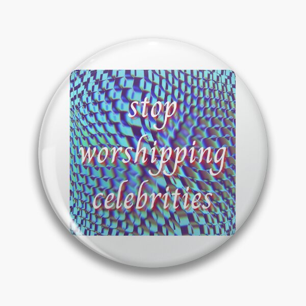 Item preview, Stop Worshipping Celebrities designed and sold by INEEDBABYPOWDER.