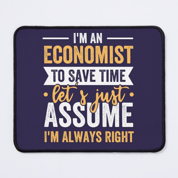 Item preview, I'm An Economist To Save Time Let's Just Assume I'm Always Right designed and sold by kjatrendytees.