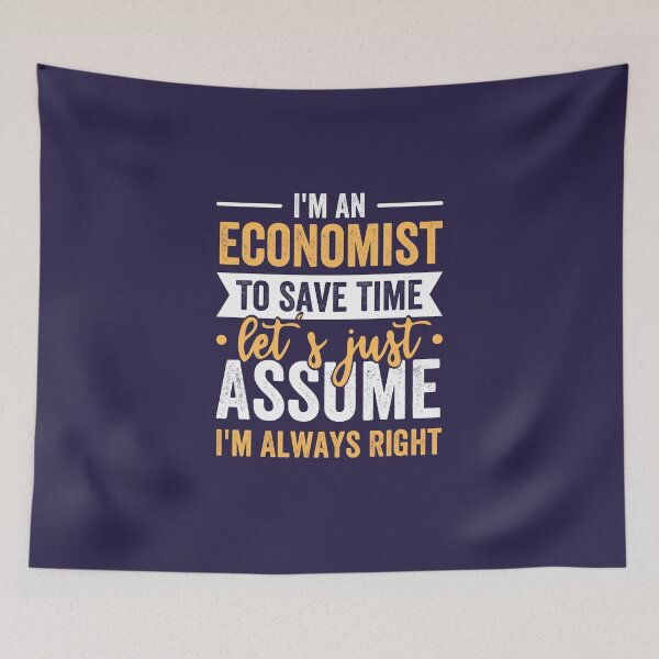 Item preview, I'm An Economist To Save Time Let's Just Assume I'm Always Right designed and sold by kjatrendytees.