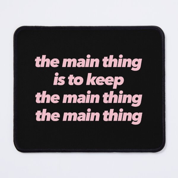 Item preview, The Main Thing Is To Keep The Main Thing The Main Thing designed and sold by The Ambitious Women Club.