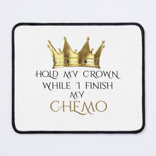 Item preview, hold my crown while i finish my chemo classic quote tshirt  for brave cancer patients gift for your awesome friend or relative who survived cancer designed and sold by GhostAmine.