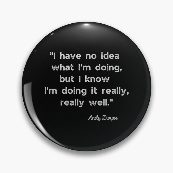 Item preview, I have no idea what I'm doing, Andy Dwyer designed and sold by HannahDana.