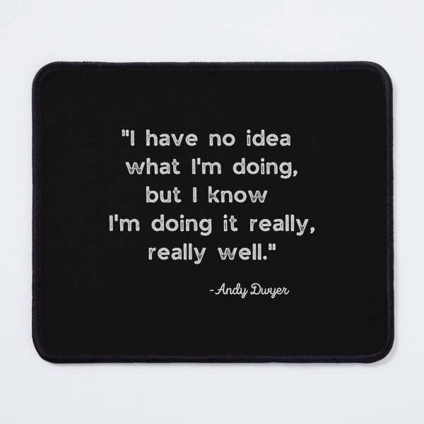 Item preview, I have no idea what I'm doing, Andy Dwyer designed and sold by HannahDana.