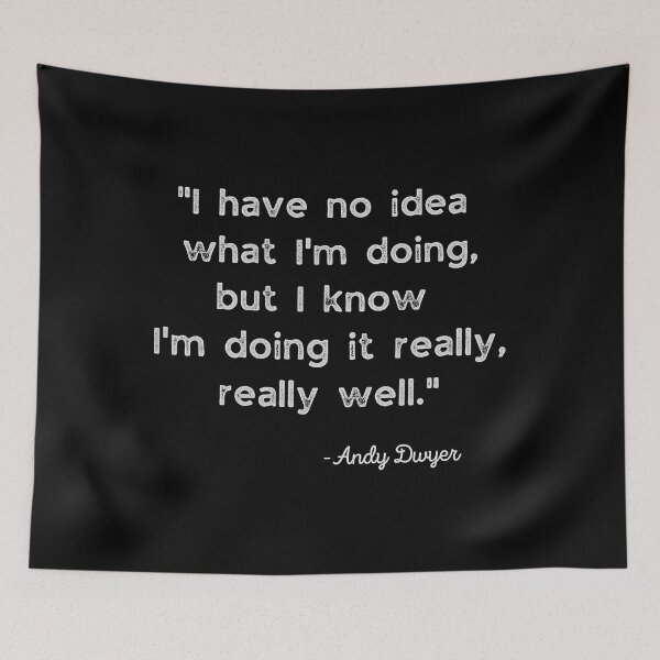 Item preview, I have no idea what I'm doing, Andy Dwyer designed and sold by HannahDana.
