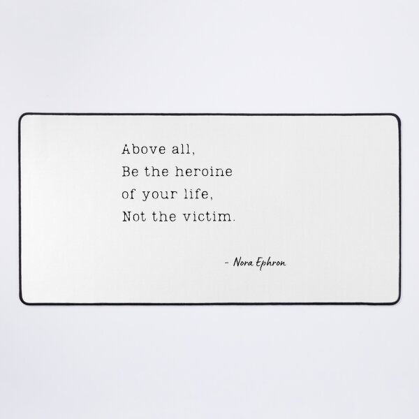 Item preview, Above all, be the heroine of your life, not the victim. - Nora Ephron designed and sold by EnlightParis.