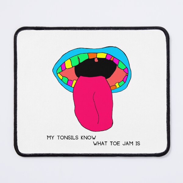 Item preview, My Tonsils Know What Toe Jam Is designed and sold by GentlyUsedLamp.