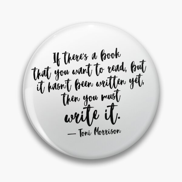 Item preview, If there's a book that you want to read, but it hasn't been written yet, then you must write it. ― Toni Morrison designed and sold by EnlightParis.