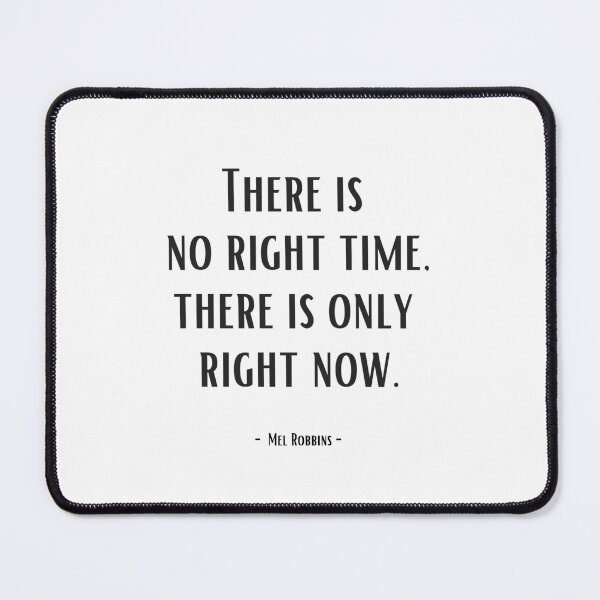 Item preview, There is no right time, there is only right now. - Mel Robbins designed and sold by EnlightParis.