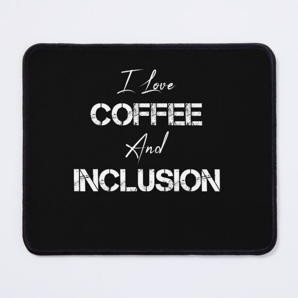 Item preview, I Love Coffee And Inclusion designed and sold by rachidhaz.