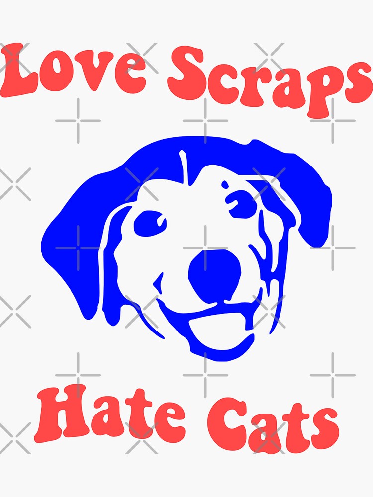 "Dog Love Scraps Hate Cats" Sticker for Sale by dualogy Redbubble