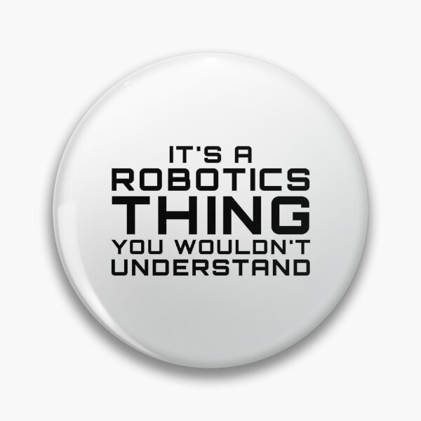 Item preview, It's a Robotics Thing You Wouldn't Understand designed and sold by EstelleStar.