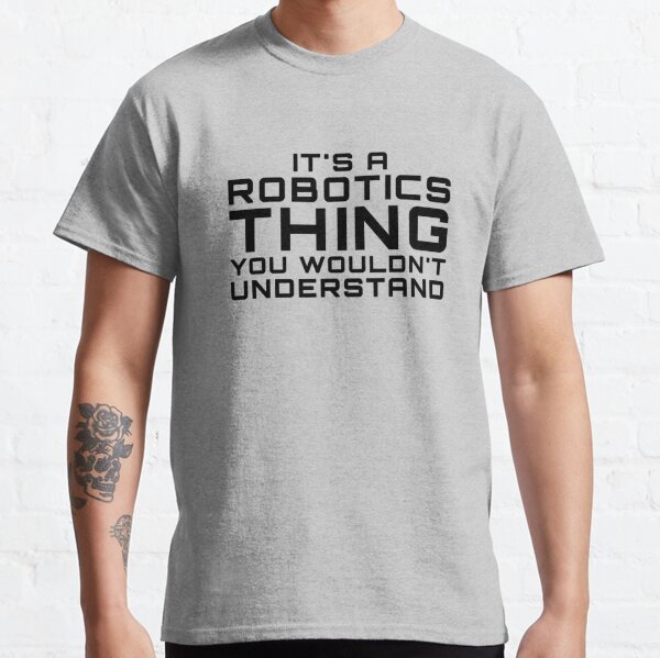 Robotics Engineer T-Shirts for Sale