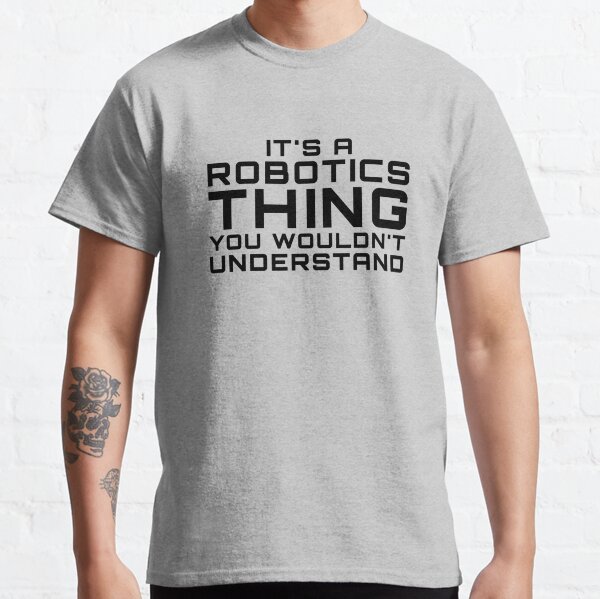 Item preview, It's a Robotics Thing You Wouldn't Understand designed and sold by EstelleStar.