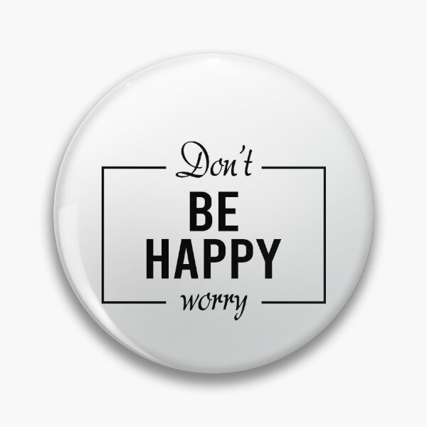 Item preview, Don't be happy worry designed and sold by addylolanden.