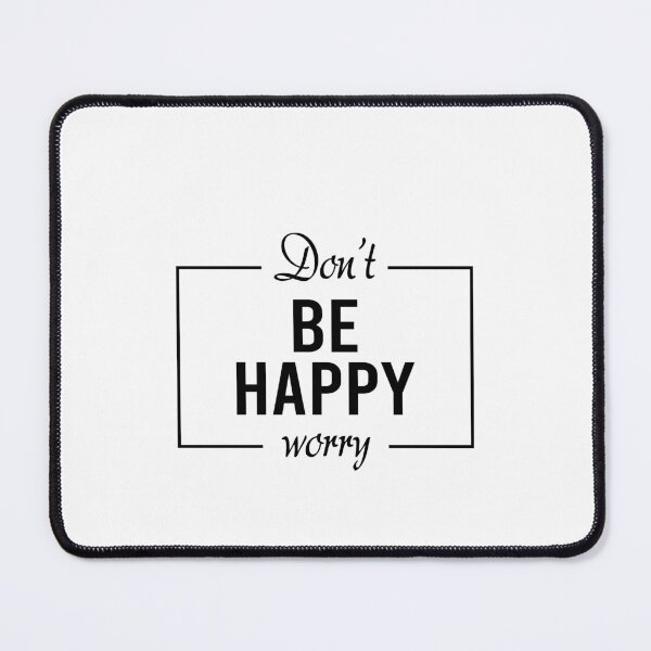 Item preview, Don't be happy worry designed and sold by addylolanden.