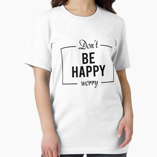 Item preview, Don't be happy worry designed and sold by addylolanden.