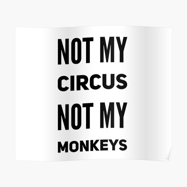 not-my-circus-not-my-monkeys-poster-for-sale-by-katherinewinner