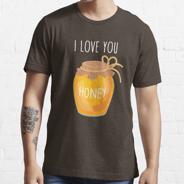 I Love Honey - Honey Love Funny Gift Essential T-Shirt for Sale