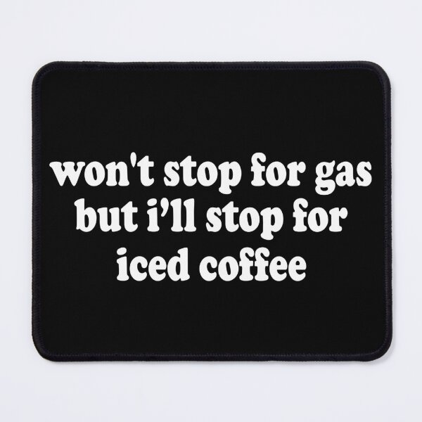 Item preview, Won't stop for gas but i'll stop for iced coffee designed and sold by JohnGrandon.