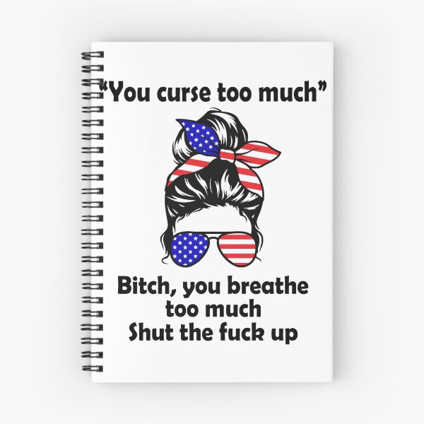 Item preview, You curse too much Bitch you breathe too much shut the fuck up designed and sold by JohnGrandon.