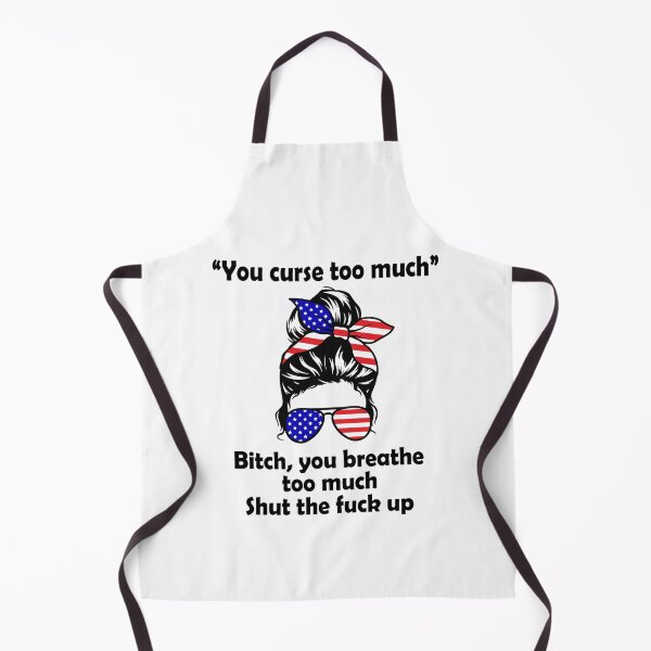 Item preview, You curse too much Bitch you breathe too much shut the fuck up designed and sold by JohnGrandon.