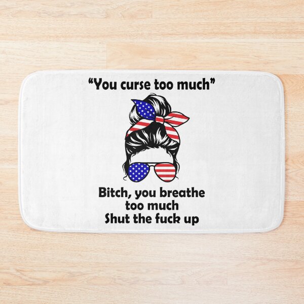 Item preview, You curse too much Bitch you breathe too much shut the fuck up designed and sold by JohnGrandon.