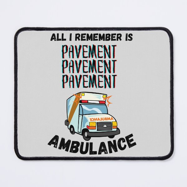 Item preview, All I Remember is Pavement, Pavement, Pavement, Ambulance designed and sold by grimcon.
