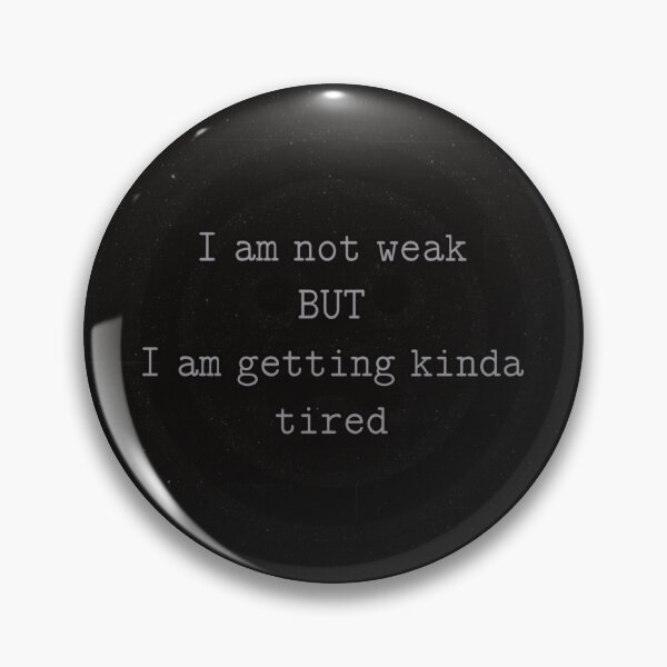 Item preview, I am not weak but I am getting kinda tired  designed and sold by kpaulad.