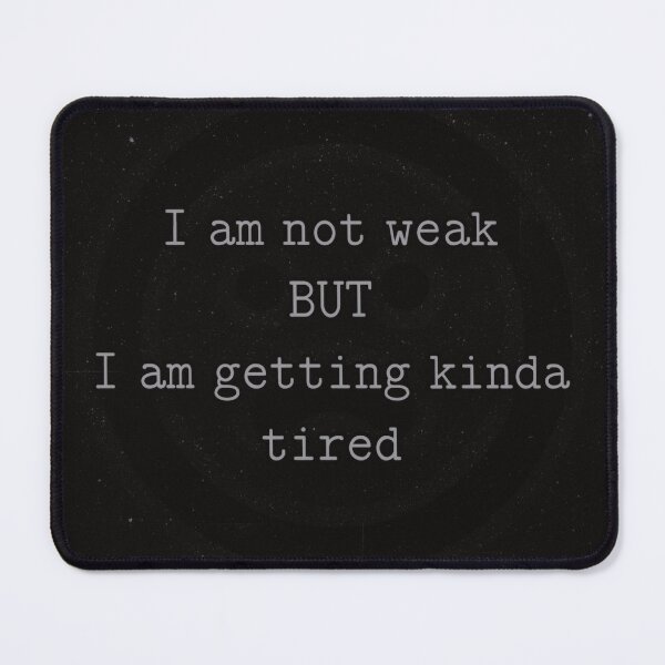 Item preview, I am not weak but I am getting kinda tired  designed and sold by kpaulad.