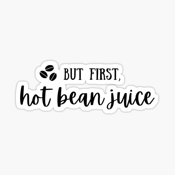 But First, Coffee Hot Bean Juice Sticker