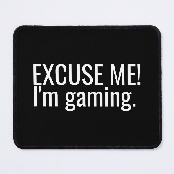 Item preview, Excuse Me I'm Gaming designed and sold by ddawgdesigns.