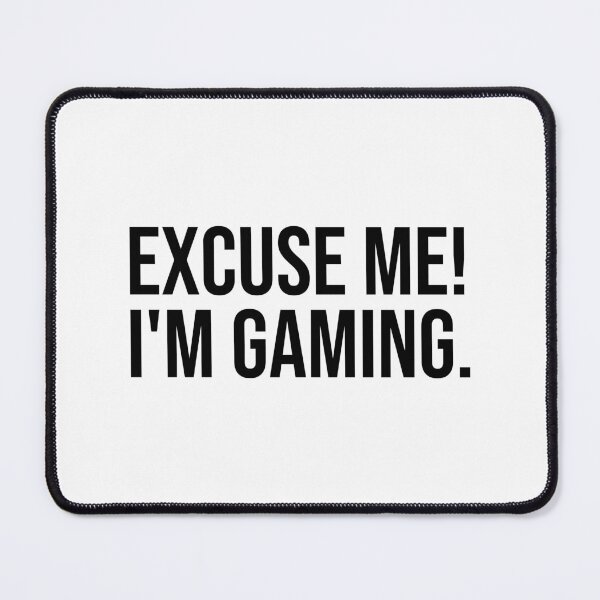 Item preview, Excuse Me I'm Gaming designed and sold by ddawgdesigns.