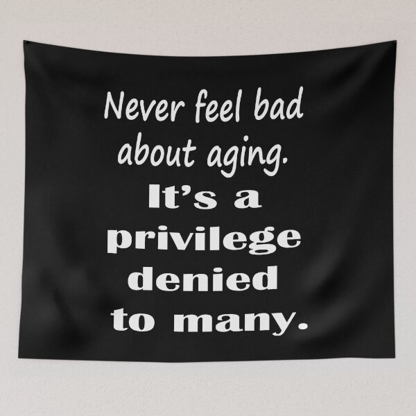 Item preview, Never Feel Bad About Aging.  It's a Privilege Denied to Many. - White designed and sold by LthrDaddyBear.