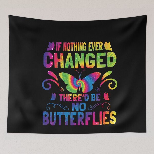 Item preview, If Nothing Ever Changed There'd be No Butterflies Tie Dye designed and sold by Fislux.