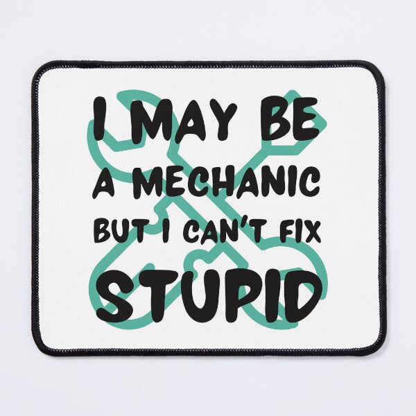 Item preview, I may be a mechanic but I can't fix stupid funny designed and sold by Randa Ranmania.