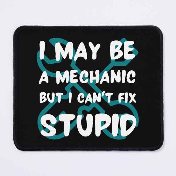 Item preview, I may be a mechanic but I can t fix stupid tools funny designed and sold by Randa Ranmania.