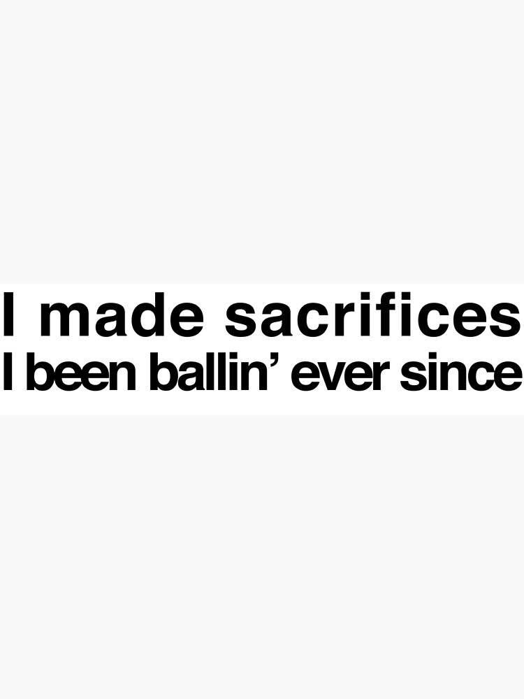 I made sacrifices, I been ballin' ever since - Drake and 2 Chainz |  Greeting Card