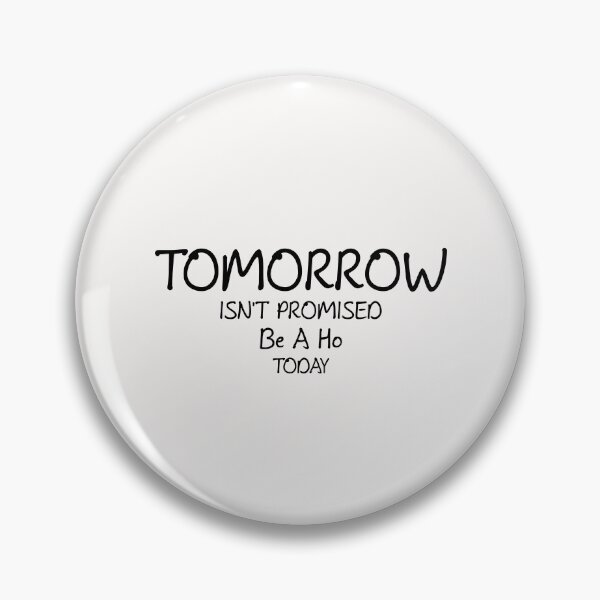 Artikelvorschau, Tomorro ist nicht versprochen, heute ein Ho-Shirt zu sein, entworfen und verkauft von Matrixstore.