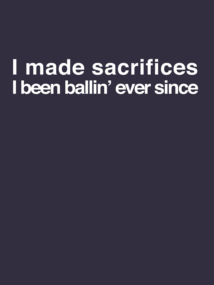 I made sacrifices, I been ballin' ever since - Drake and 2 Chainz |  Photographic Print