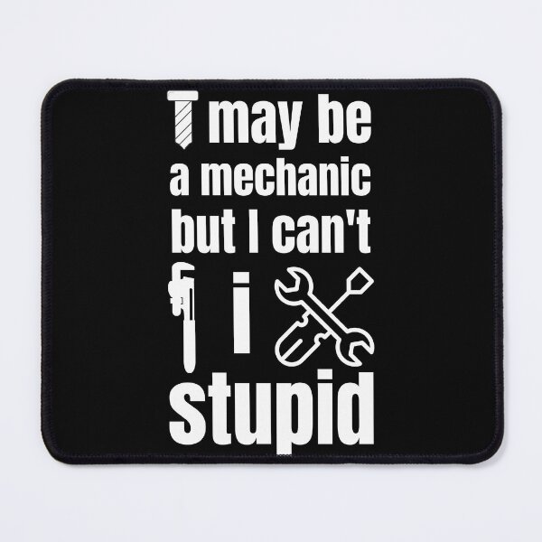Item preview, I may be a mechanic but I cant fix stupid tools funny designed and sold by Randa Ranmania.