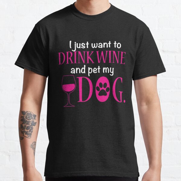 drink wine and pet my dog shirt