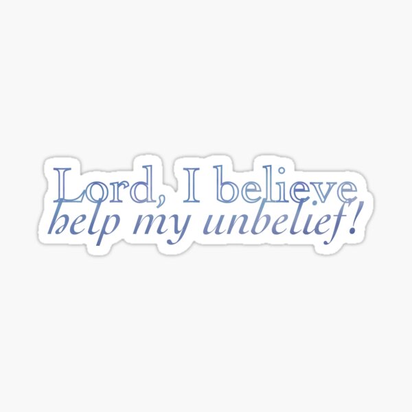 Help My Unbelief Sticker