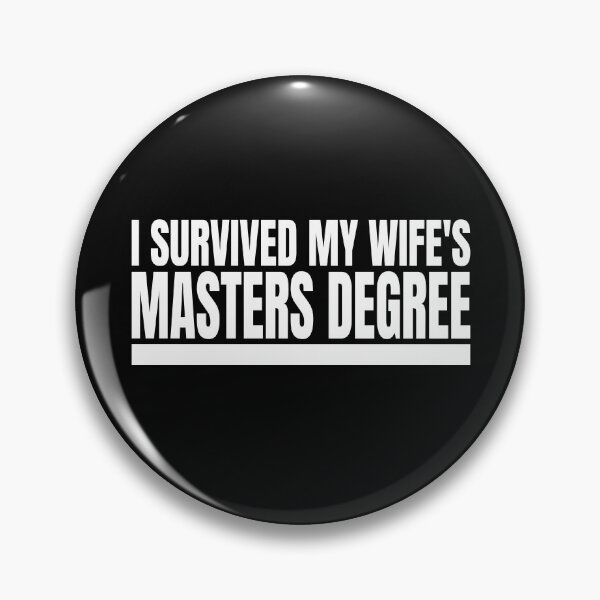 Item preview, I Survived My Wife's Masters Degree designed and sold by Alpha555.