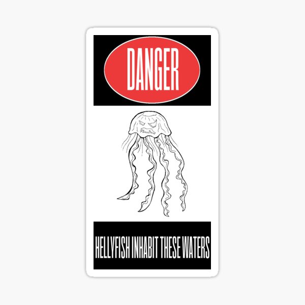Danger: Hellyfish Inhabit These Waters Sticker