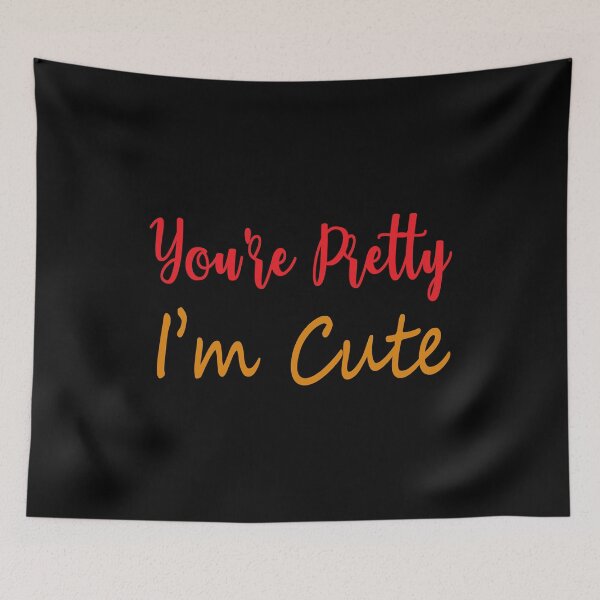 Item preview, You're Pretty, I'm Cute, Funny, Cute, Positivity, Inspirational, Motivational, Minimalist, Typography, Aesthetic Text designed and sold by DULCE76.