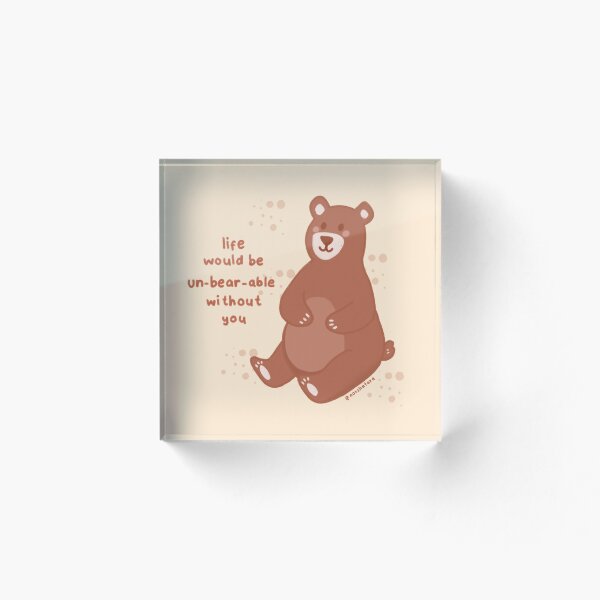 Item preview, life would be un-bear-able without you designed and sold by Azima Tarannum.