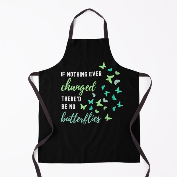Item preview, IF NOTHING EVER CHANGED THERE'D BE NO BUTTERFLIES designed and sold by appareltolove.