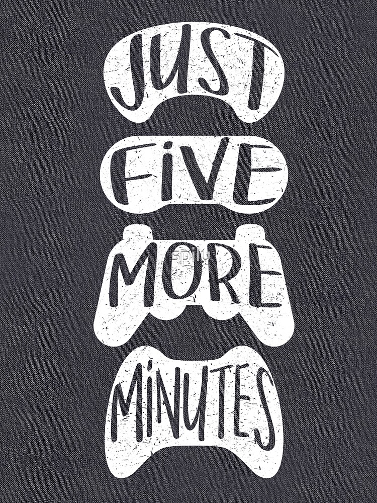 just 5 more minutes shirt