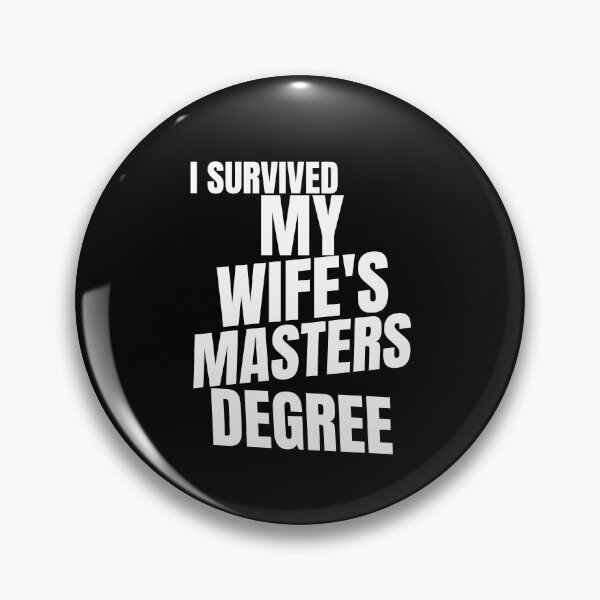 Item preview, I Survived My Wife's Masters Degree designed and sold by Alpha555.