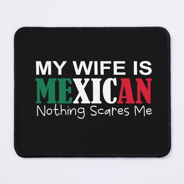 Item preview, My Wife Is Mexican Nothing Scares Me designed and sold by SheIsAQueen.